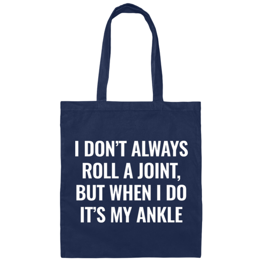 I Don't Always Roll A Joint, But When I Do It's My Ankle white Canvas Tote Bag