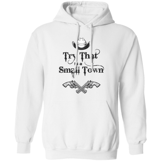 Try That In A Small Town, Cowboy Hat, Cowboy Gun Pullover Hoodie