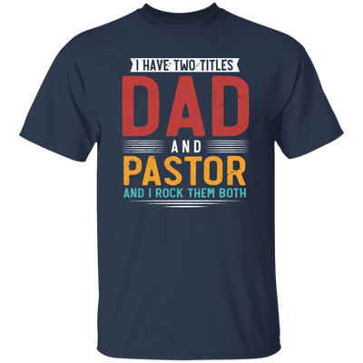 I Have Two Titles Dad And Pastor, I RockThem Both Unisex T-Shirt