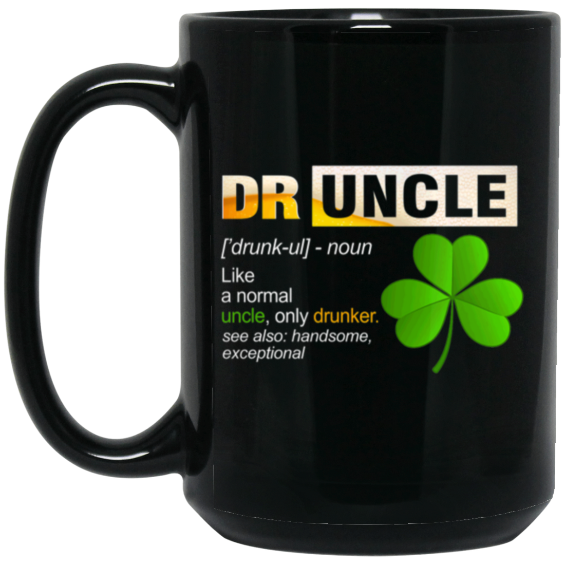 Druncle Definition, Funny Druncle Gift, Druncle Is Uncle Drunker, Shamrock Black Mug