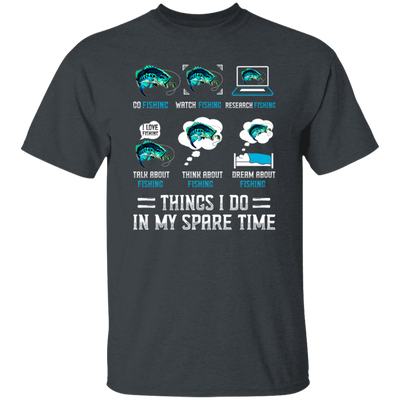 Fishing, Things I Do In My Spare Time Is Fishing Unisex T-Shirt