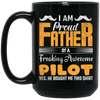 I Am Proud Father Of A Freaking Awesome Pilot, Yes He Boought Me This Shirt Black Mug