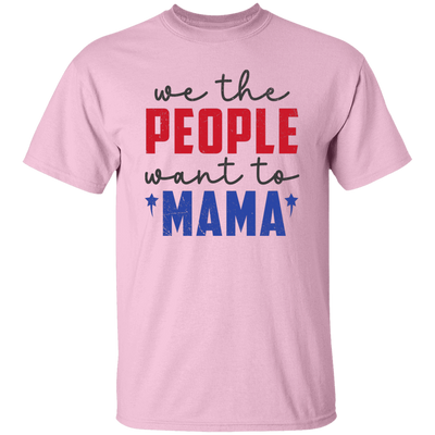 We The People Want To Mama, American Mama Unisex T-Shirt