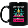 Any Yoga That I Do Is Hot Yoga, Mandala Yoga, Yoga Girl Black Mug