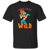 Born To Be Wild, Swag Girl, Cool Girl, American Girl Unisex T-Shirt