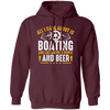 All I Care About Is Boating, Like 3 People And Beer Pullover Hoodie