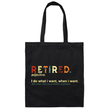 Retronretired I do What I Want When I Want Not My Problem Canvas Tote Bag
