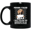 I Will Follow You, Wherever You Go, Personal Stalker, Stalk-dog, Bathroom Black Mug