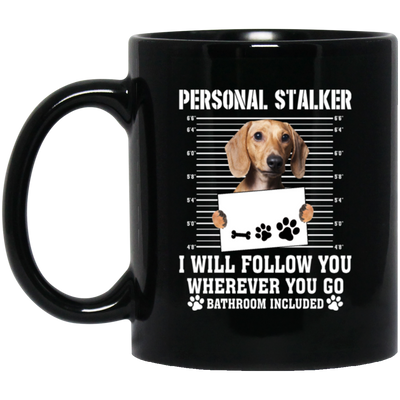 I Will Follow You, Wherever You Go, Personal Stalker, Stalk-dog, Bathroom Black Mug