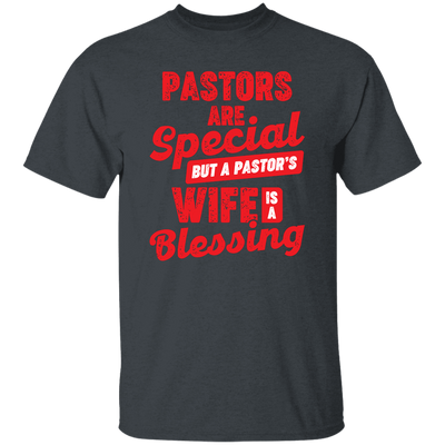 Pastors Are Special, But A Pastor's Wife Is A Blessing Unisex T-Shirt