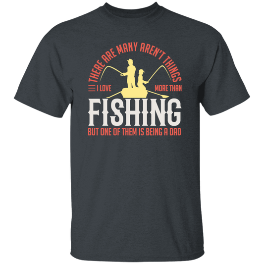 Fishing Angler, I Love More Than Fishing, But One Of Them Is Being A Dad Unisex T-Shirt