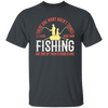 Fishing Angler, I Love More Than Fishing, But One Of Them Is Being A Dad Unisex T-Shirt