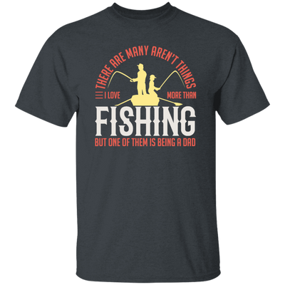 Fishing Angler, I Love More Than Fishing, But One Of Them Is Being A Dad Unisex T-Shirt