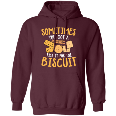 Biscuit Day, Sometimes You Gotta Risk It For The Biscuit Pullover Hoodie