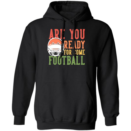 Are You Ready For Some Football, Retro Gift For Football Fan Pullover Hoodie