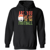 Are You Ready For Some Football, Retro Gift For Football Fan Pullover Hoodie