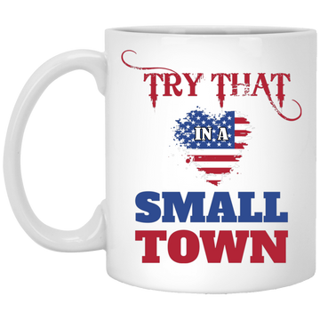Try That In A Small Town, American Town, Music Town White Mug