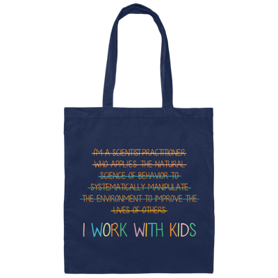 I Work With Kids, Scientist Practitioner, Science Of Behavior Canvas Tote Bag