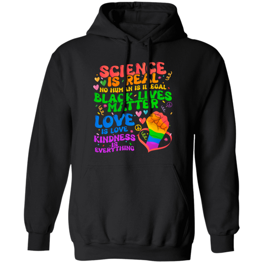 Science Is Real, No Human Is Illegal, Black Lives Matter, Love Is Love, Kindness Is Everything Pullover Hoodie