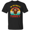 I'm The Crafty Turkey, Retro Thanksgiving, Turkey's Day Unisex T-Shirt