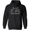 I Am Not Retired, I Am A Full Time Grandma, Gift For Grandma, Retire Lover Pullover Hoodie