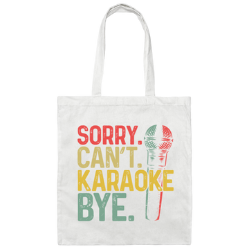 Karaoke Lover Sorry You Can Not Karaoke Bye Canvas Tote Bag