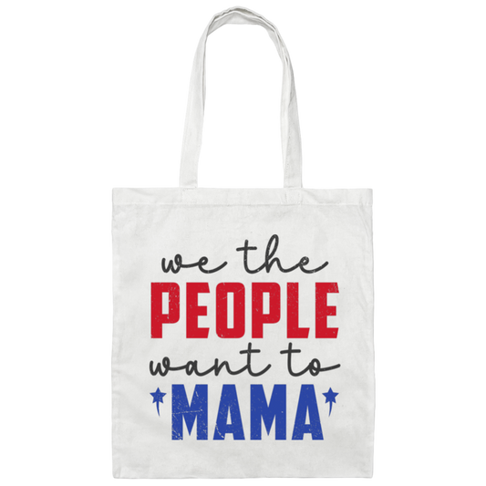We The People Want To Mama, American Mama Canvas Tote Bag