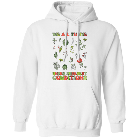 We All Thrive Under Different Conditions, Different Plants Pullover Hoodie