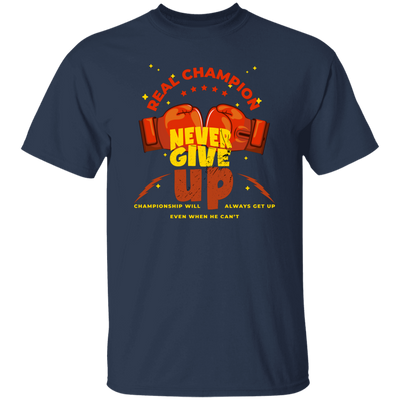 Real Champion, Never Give Up, Championship Will, Always Get Up Unisex T-Shirt