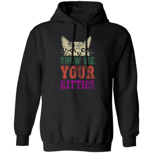 Cat Lover, Show Me Your Kitties, Cat Show Me The Kitties, Lover Gift Pullover Hoodie