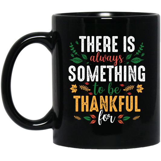 There Is Always Something To Be Thankful For, Thanksgiving Black Mug