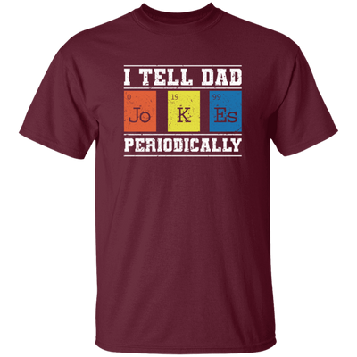 I Tell Dad Jokes Periodically, Chemistry Gift, Jokes With Chemistry Style Unisex T-Shirt