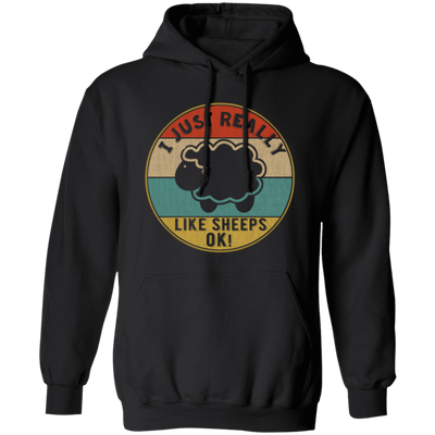 I Just Really Like Sheeps, Ok, Gift For Lamb Lover, Sheeps Love Gift, Retro Sheep Pullover Hoodie