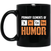 Jokes Chemical, Chemistry Quote, Primary Elements Of Sarcasm Humor Black Mug