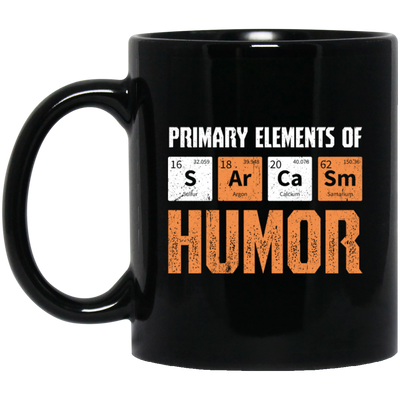 Jokes Chemical, Chemistry Quote, Primary Elements Of Sarcasm Humor Black Mug