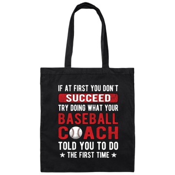 If At First You Don_t Succeed Try Doing What YourBaseball Coach Told You To Do The First Time Canvas Tote Bag