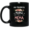 My Favorite People Call Me Mema, Mema Gift, Love Mema white Black Mug