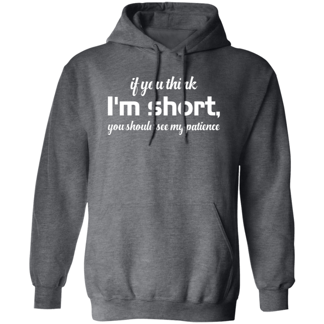 If You Think, I'm Short, You Should See My Patience white Pullover Hoodie