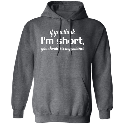 If You Think, I'm Short, You Should See My Patience white Pullover Hoodie