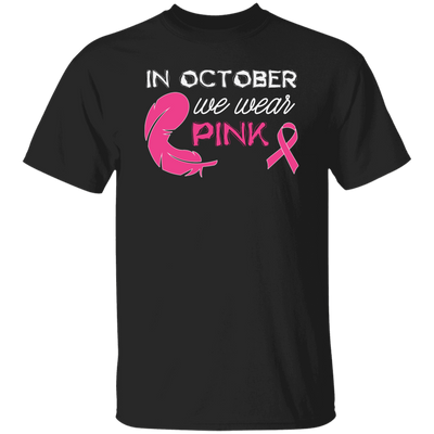 In October We Wear Pink, Cancer Awareness, Pink Ribbon, Cancer Ribbon, Pink Feather Unisex T-Shirt