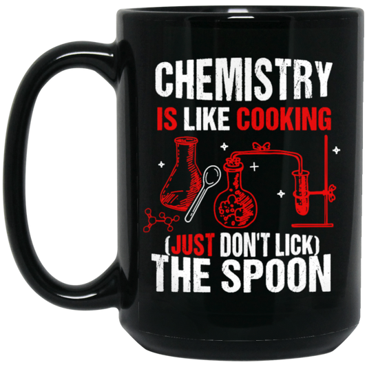 Chemistry Lover, Chemistry Is Like Cooking, Just Don't Lick The Spoon Black Mug