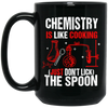 Chemistry Lover, Chemistry Is Like Cooking, Just Don't Lick The Spoon Black Mug