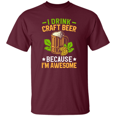 I Drink Craft Beer, Because I'm Awesome, Craft Beer Unisex T-Shirt