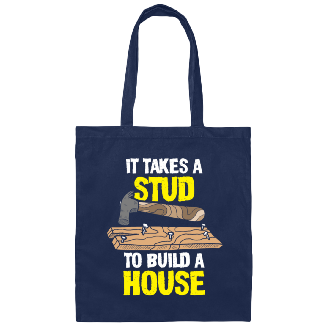 Carpenter Love Gift, Woodworker Takes A Stud To Build A House Canvas Tote Bag