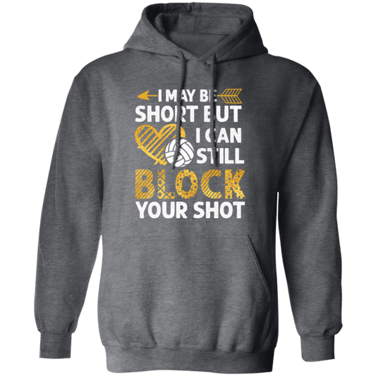 I May Be Short But I Can Still Block Your Shot, Volleyball Pullover Hoodie