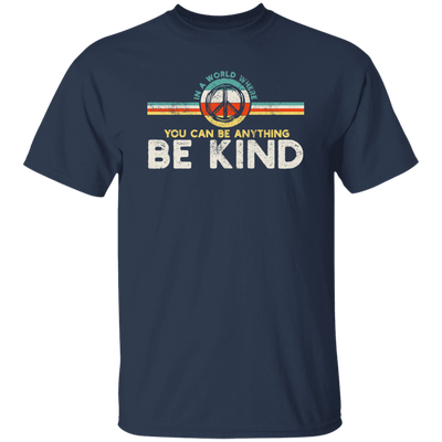 Kindness Peace, Hippie Retro, In A World, Where You Can Be Anything Unisex T-Shirt