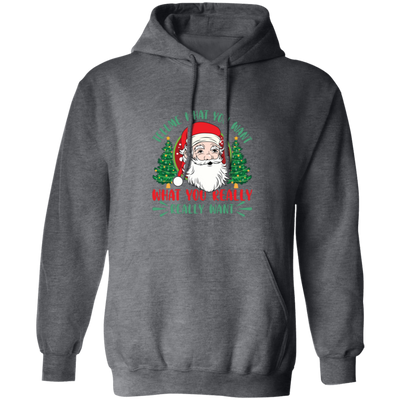 Tell Me What You Want, What You Really Want, Santa Christmas Pullover Hoodie