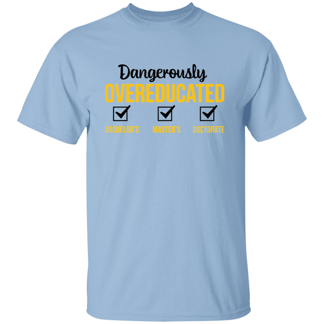 Dangerously Overeducated, Bachelor, Master, Doctorate Unisex T-Shirt