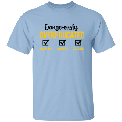 Dangerously Overeducated, Bachelor, Master, Doctorate Unisex T-Shirt