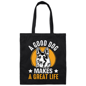 A Good Dog Makes A Great Life, German Shepherd Canvas Tote Bag